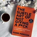 5 Powerful Lessons From The Subtle Art of Not Giving a F*ck